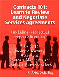 Contracts 101: Learn to Review and Negotiate Services Agreements (Including Intellectual Property Licensing) (Paperback)