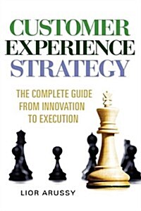 Customer Experience Strategy-The Complete Guide from Innovation to Execution- Hard Back (Hardcover)