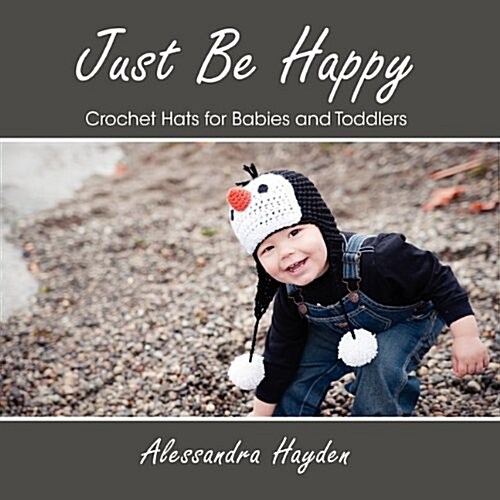 Just Be Happy - Crochet Hats for Babies and Toddlers (Paperback)