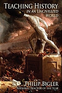 Teaching History in an Uncivilized World (Paperback)