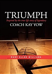 Triumph: Inspired by the True Life Story of Legendary Coach Kay Yow (Hardcover)