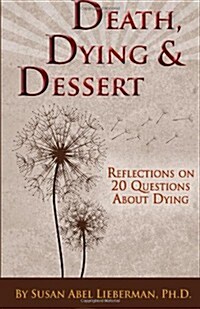Death, Dying and Dessert: Reflections on Twenty Questions about Dying (Paperback)