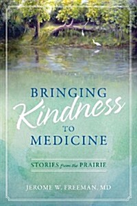 Bringing Kindness to Medicine: Stories from the Prairie (Paperback)