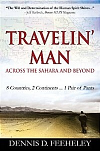 Travelin Man Across the Sahara and Beyond: 8 Countries, 2 Continents...1 Pair of Pants (Paperback)