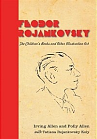 Feodor Rojankovsky: The Childrens Books and Other Illustration Art (Hardcover)