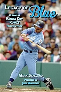 Legacy of Blue: 45 Years of Kansas City Royals History & Trivia (Paperback)