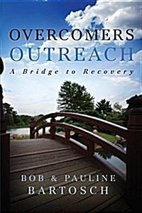 Overcomers Outreach: Bridge to Recovery (Paperback)