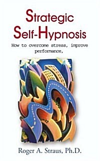 Strategic Self-Hypnosis: How to Overcome Stress, Improve Performance, and Live to Your Fullest Potential (Paperback, Rev)
