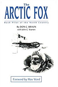 The Arctic Fox: Bush Pilot of the North Country (Paperback)