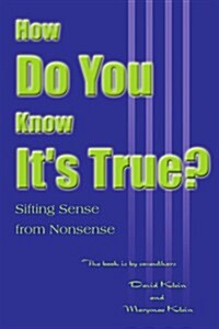 How Do You Know Its True?: Sifting Sense from Nonsense (Paperback)