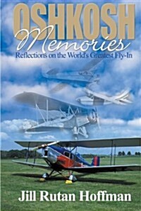 Oshkosh Memories: Reflections on the Worlds Greatest Fly-In (Paperback)