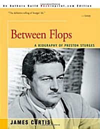 Between Flops: A Biography of Preston Sturges (Paperback)