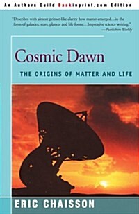 Cosmic Dawn: The Origins of Matter and Life (Paperback)