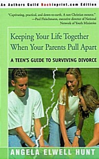 Keeping Your Life Together When Your Parents Pull Apart: A Teens Guide to Surviving Divorce (Paperback)
