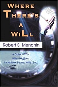 Where Theres a Will: A Collection of Wills-Hilarious, Incredible, Bizarre, Witty...Sad. (Paperback)