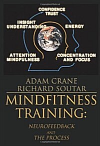 MindFitness Training: Neurofeedback and the Process, Consciousness, Self-Renewal, and the Technology of Self-Knowledge (Paperback)