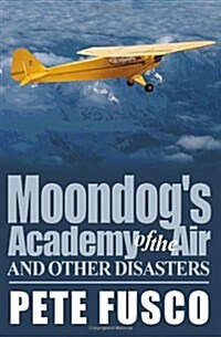 Moondogs Academy of the Air: And Other Disasters (Paperback)