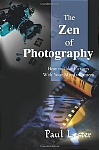 The Zen of Photography: How to Take Pictures with Your Minds Camera (Paperback)