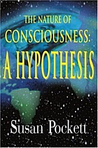 The Nature of Consciousness: A Hypothesis (Paperback)