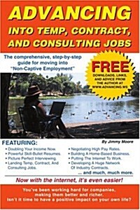 Advancing Into Temp, Contract, and Consulting Jobs: A Complete Guide to Starting and Promoting Your Own Consulting Business (Paperback)