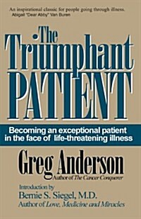 The Triumphant Patient: Become an Exceptional Patient in the Face of Life-Threatening Illness (Paperback)