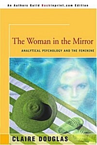 The Woman in the Mirror: Analytical Psychology and the Feminie (Paperback)