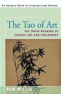 The Tao of Art: The Inner Meaning of Chinese Art and Philosophy (Paperback)