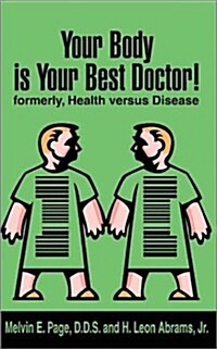 Your Body is Your Best Doctor!: Formerly, Health Versus Disease (Paperback)