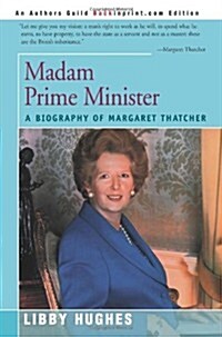 Madam Prime Minister: A Biography of Margaret Thatcher (Paperback)