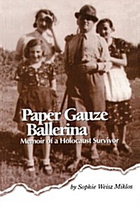 Paper Gauze Ballerina: Memoir of a Holocaust Survivor (Paperback)