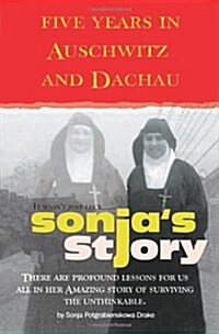 Sonjas Story: Five Years in Auschwitz and Dachau It Wasnt Just Luck... (Paperback)