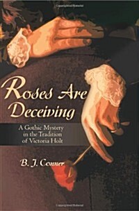 Roses Are Deceiving: A Gothic Romance in the Tradition of Victoria Holt (Paperback)