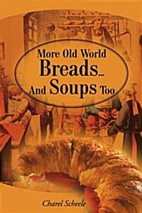 More Old World Breads...and Soups Too (Paperback)
