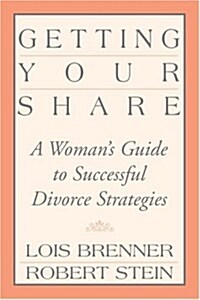 Getting Your Share: A Womans Guide to Successful Divorce Strategies (Paperback)