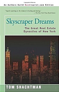 Skyscraper Dreams: The Great Real Estate Dynasties of New York (Paperback)