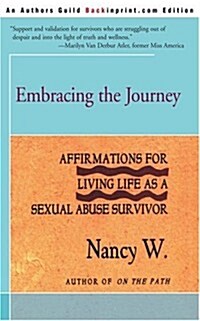 Embracing the Journey: Affirmations for Living Life as a Sexual Abuse Survivor (Paperback)