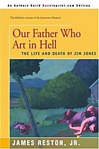 Our Father Who Are in Hell: The Life and Death of Jim Jones (Paperback)