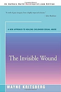 The Invisible Wound: A New Approach to Healing Childhood Sexual Abuse (Paperback)