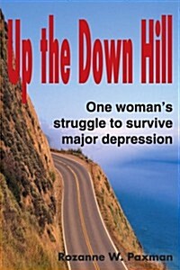 Up the Down Hill: One Womans Struggle to Survive Major Depression (Paperback)