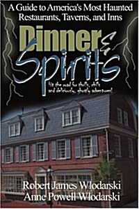 Dinner and Spirits: A Guide to Americas Most Haunted Restaurants, Taverns, and Inns (Paperback)