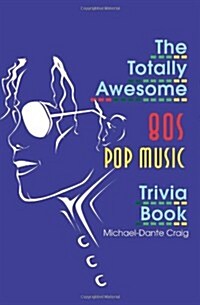 The Totally Awesome 80s Pop Music Trivia Book (Paperback)