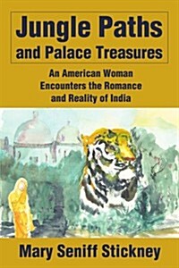 Jungle Paths and Palace Treasures: An American Woman Encounters the Romance and Reality of India (Paperback)