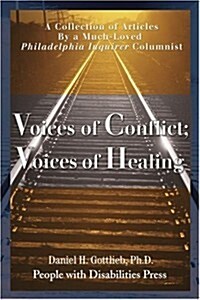Voices of Conflict; Voices of Healing: A Collection of Articles by a Much-Loved Philadelphia Inquirer Columnist (Paperback)