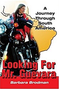 Looking for Mr. Guevara: A Journey Through South America (Paperback)