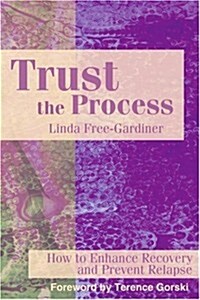 Trust the Process: How to Enhance Recovery and Prevent Relapse (Paperback)