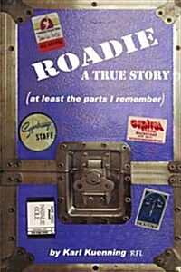 Roadie: A True Story (at Least the Parts I Remember) (Paperback)