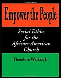 Empower the People: Social Ethics for the African-American Church (Paperback)