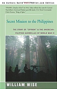 Secret Mission to the Philippines: The Story of Spyron and the American-Filipino Guerrillas of World War II (Paperback)