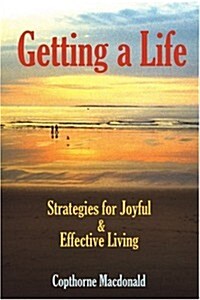 Getting a Life: Strategies for Joyful & Effective Living (Paperback)