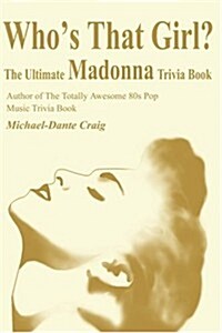 Whos That Girl?: The Ultimate Madonna Trivia Book (Paperback)